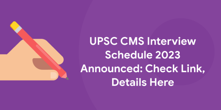 UPSC CMS Interview Schedule 2023 Announced: Check Link, Details Here