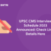 UPSC CMS Interview Schedule 2023 Announced: Check Link, Details Here