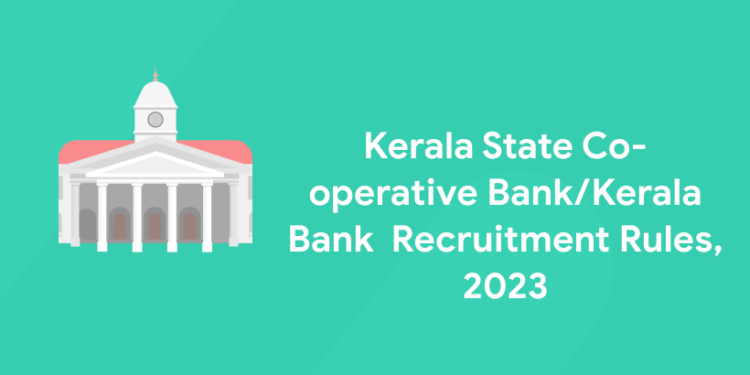 Kerala State Co-operative Bank/Kerala Bank Recruitment Rules, 2023