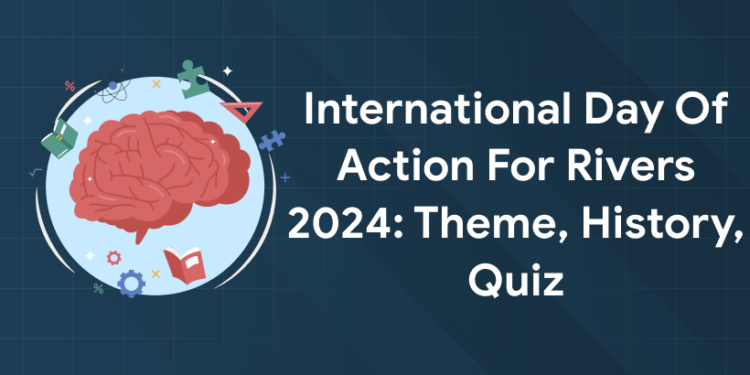 International Day of Action for Rivers 2024: Theme, History, Quiz