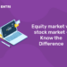 Equity market vs stock market - Know the Difference