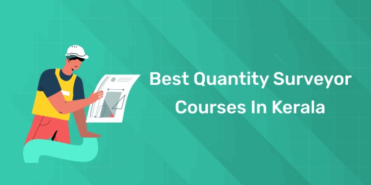 Best Quantity Surveyor Courses in Kerala