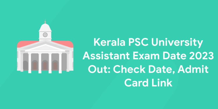 Kerala PSC University Assistant Exam Date 2023 Out: Check Date, Admit Card Link