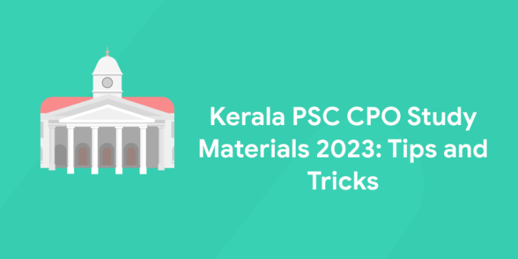Kerala PSC CPO Study Materials 2023: Tips and Tricks