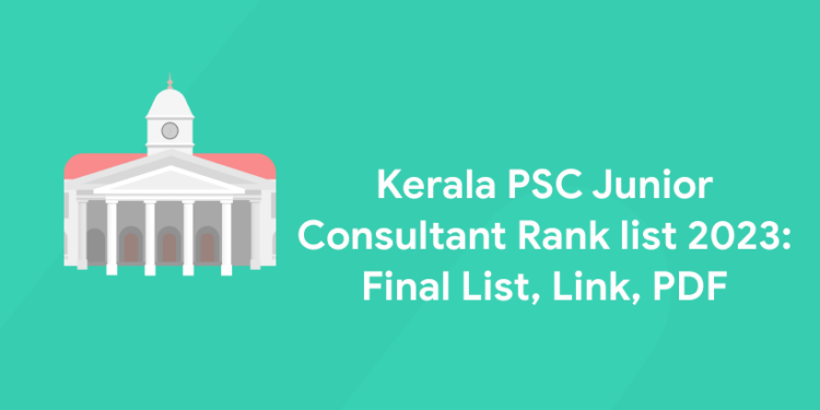 Kerala PSC Junior Consultant Rank list 2023: Final List, Link, PDF