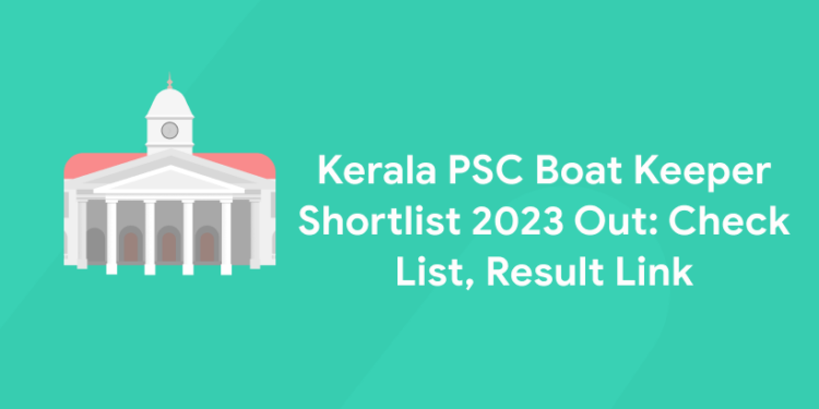 Kerala PSC Boat Keeper Shortlist 2023 Out: Check List, Result Link