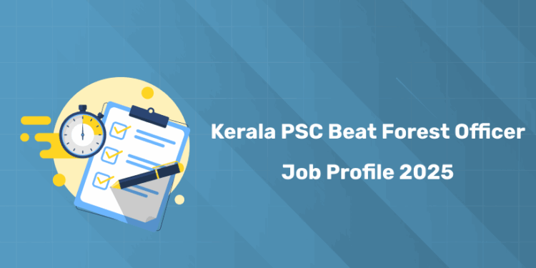 Kerala PSC Beat Forest Officer Job Profile 2025
