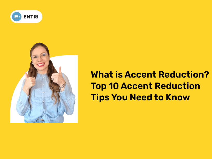 What is Accent Reduction? Entri Blog