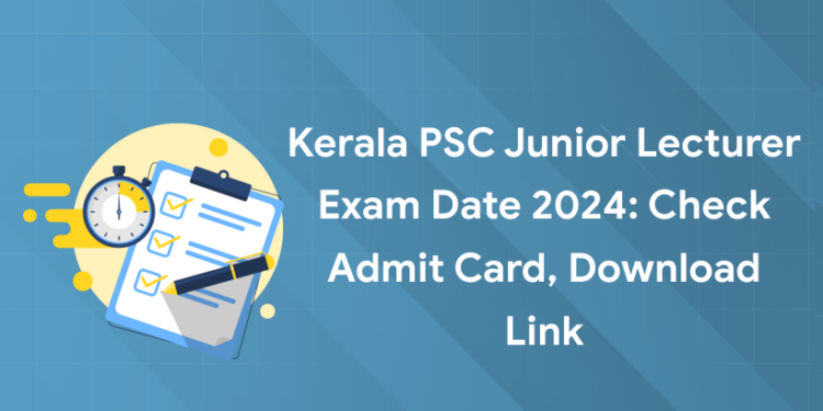 Kerala PSC Junior Lecturer Exam Date 2024: Check Admit Card, Download Link