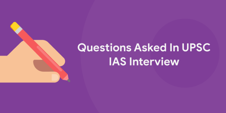 Questions Asked In UPSC IAS Interview