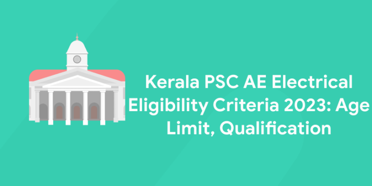 Kerala PSC AE Electrical Eligibility Criteria 2023: Age Limit, Qualification