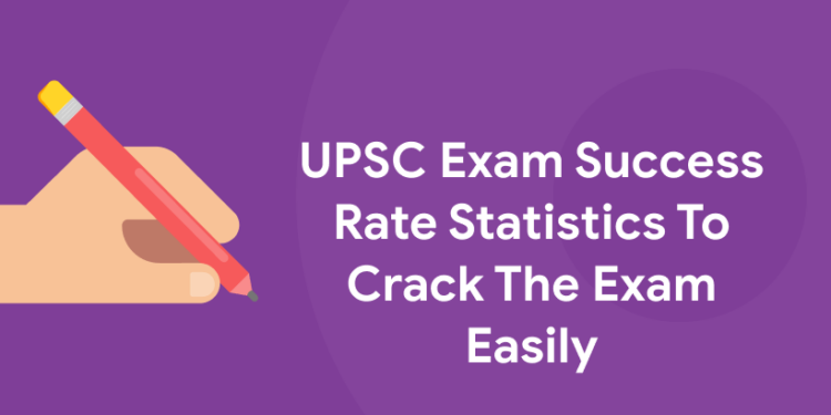 UPSC Exam Success Rate Statistics To Crack The Exam Easily
