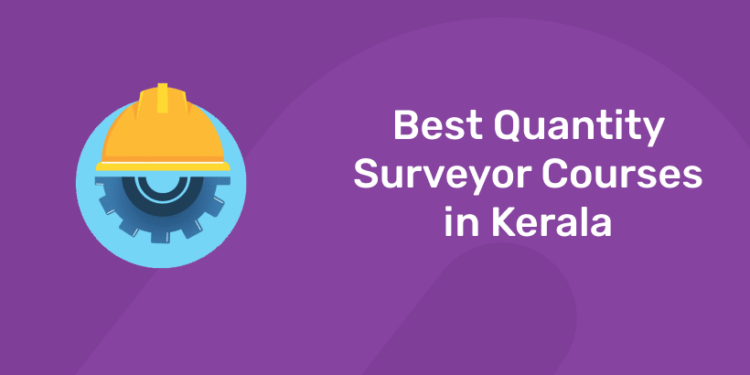 Best Quantity Surveyor Courses in Kerala