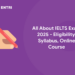 All About IELTS Exam 2025 - Eligibility, Syllabus, Online Course