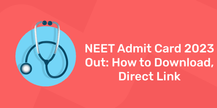 NEET Admit Card 2023 Out: How to Download, Direct Link