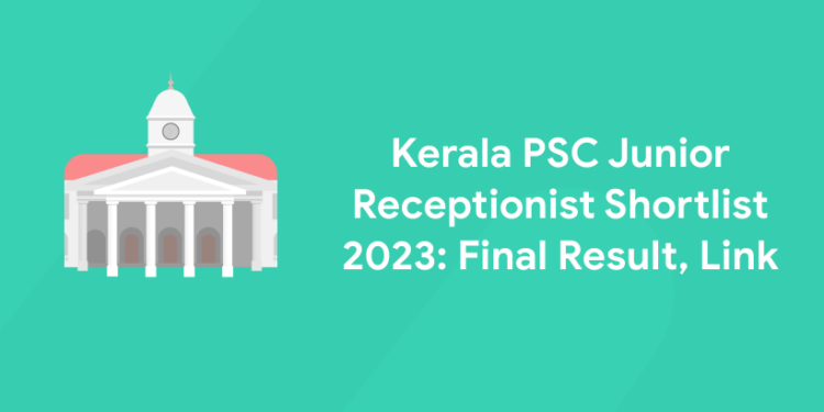 Kerala PSC Junior Receptionist Shortlist 2023: Final Result, Link