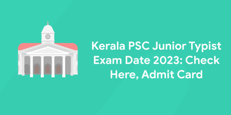 Kerala PSC Junior Typist Exam Date 2023: Check Here, Admit Card
