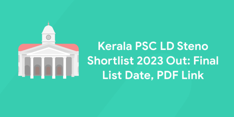 Kerala PSC LD Steno Shortlist 2023 Out: Final List Date, PDF Link