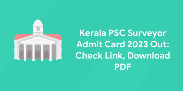 Kerala PSC Surveyor Admit Card 2023 Out: Check Link, Download PDF