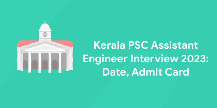 Kerala PSC Assistant Engineer Interview 2023: Date, Admit Card