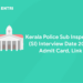 Kerala Police Sub Inspector (SI) Interview Date 2023: Admit Card, Link