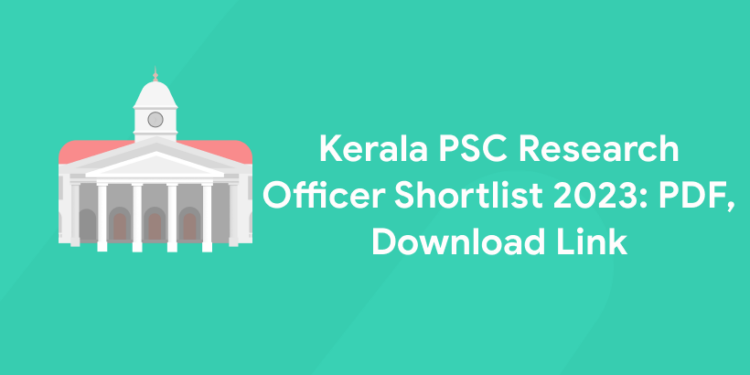 Kerala PSC Research Officer Shortlist 2023: PDF, Download Link