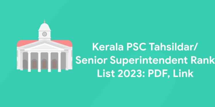 Kerala PSC Tahsildar/ Senior Superintendent Rank List 2023: PDF, Link