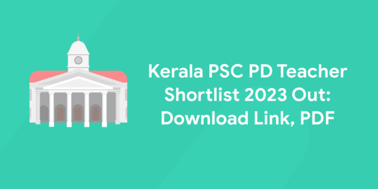 Kerala PSC PD Teacher Shortlist 2023 Out: Download Link, PDF