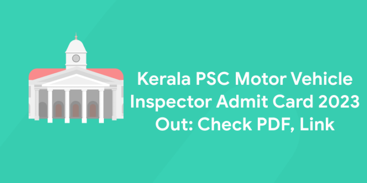 Kerala PSC Motor Vehicle Inspector Admit Card 2023 Out: Check PDF, Link