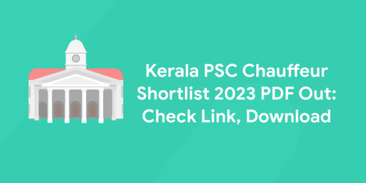 Kerala PSC Chauffeur Shortlist 2023 PDF Out: Check Link, Download