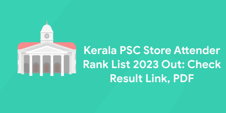 Kerala PSC Store Attender Rank List 2023 Out: Check Result Link, PDF