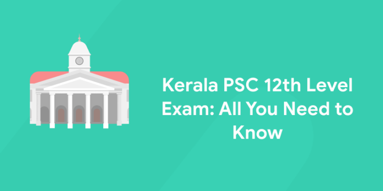 Kerala PSC 12th Level Exam: All You Need to Know