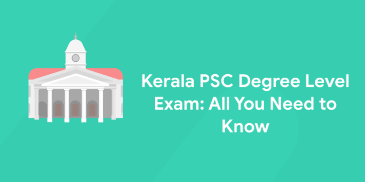 Kerala PSC Degree Level Exam: All You Need to Know