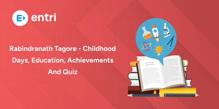 Rabindranath Tagore - Childhood Days, Education, Achievements and Quiz