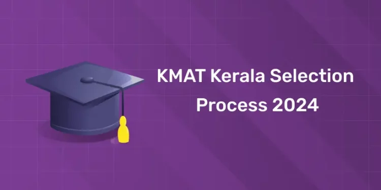 KMAT Kerala Selection Process 2024