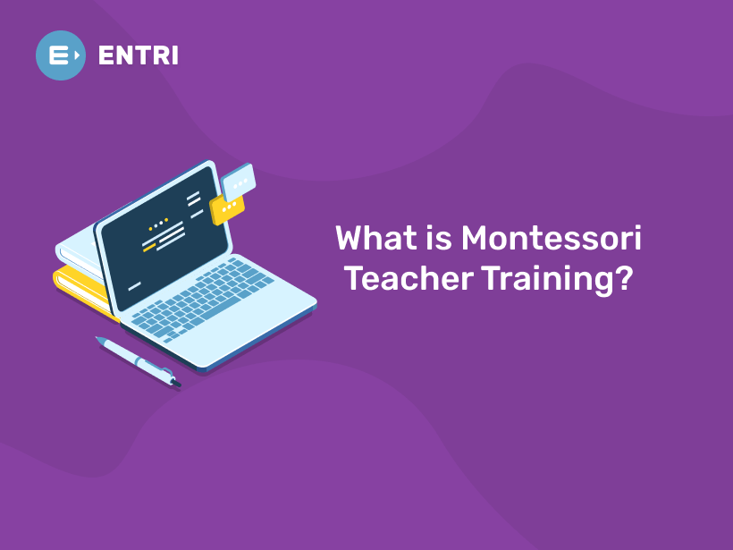 What is Montessori Teacher Training? - Entri Blog