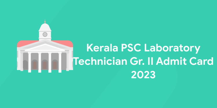 Kerala PSC Laboratory Technician Gr. II Admit Card 2023