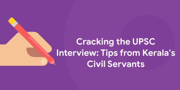 Cracking the UPSC Interview: Tips from Kerala's Civil Servants