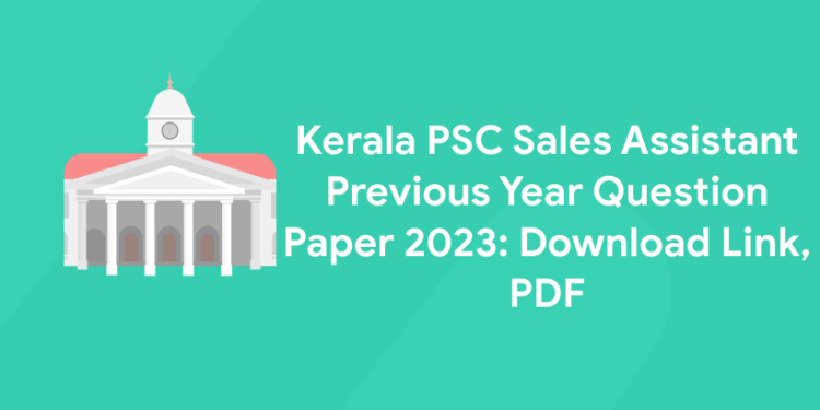 Kerala PSC Sales Assistant Previous Year Question Paper 2023: Download Link, PDF