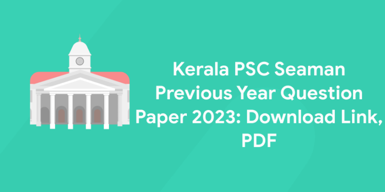 Kerala PSC Seaman Previous Year Question Paper 2023: Download Link, PDF