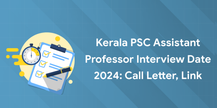 Kerala PSC Assistant Professor Interview Date 2024: Call Letter, Link