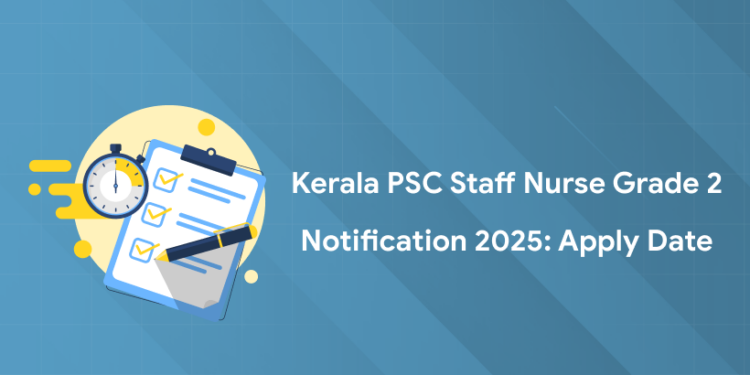 Kerala PSC Staff Nurse Grade 2 Notification 2025: PDF, Apply Date