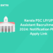 Kerala PSC LP/UP Assistant Recruitment 2024: Notification PDF, Apply Link