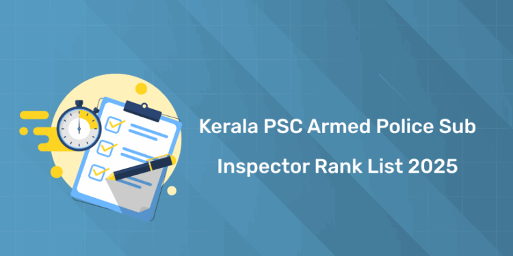 Kerala PSC Armed Police Sub Inspector Rank List 2025: PDF