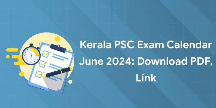Kerala PSC Exam Calendar June 2024: Download PDF, Link