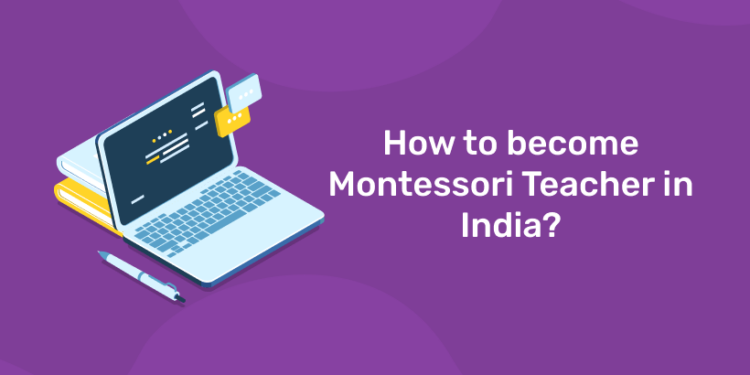 How to become Montessori Teacher in India? - Entri Blog