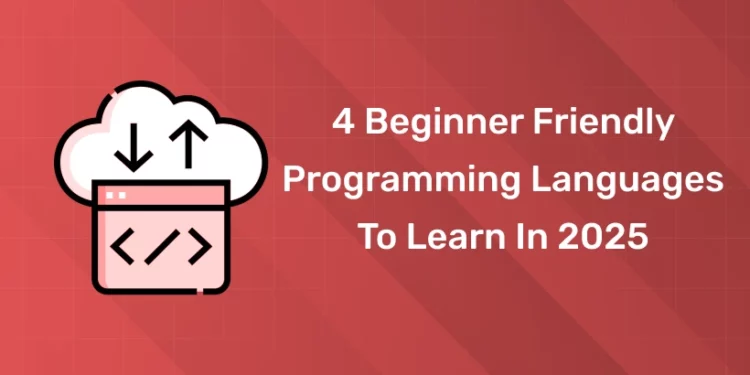 4 Beginner Friendly Programming Languages to Learn in 2025
