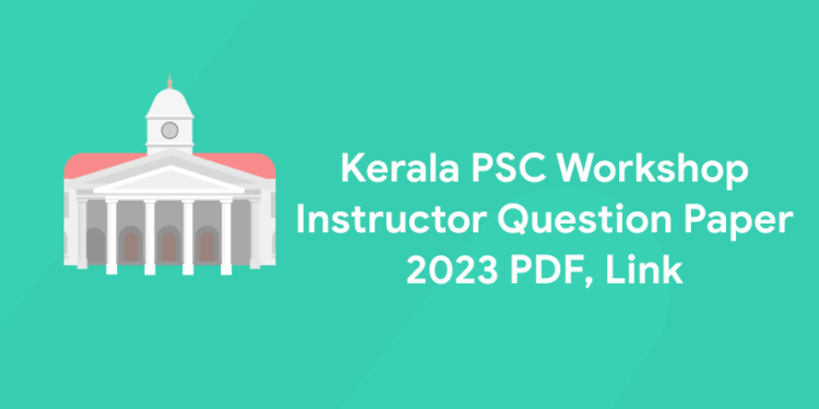 Kerala PSC Workshop Instructor Question Paper 2023 PDF, Link