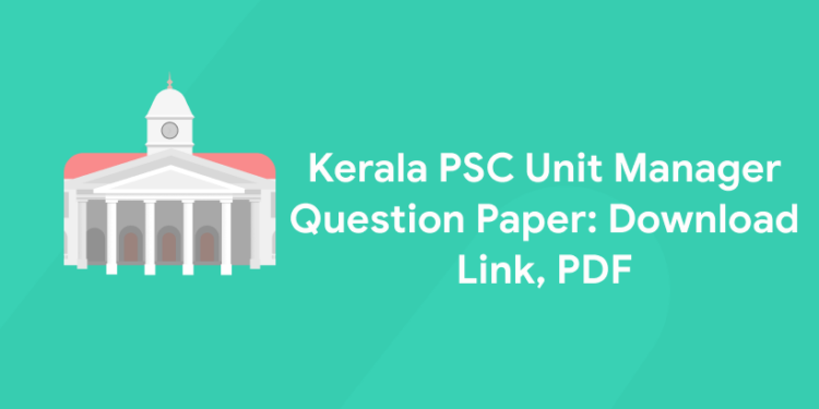 Kerala PSC Unit Manager Question Paper: Download Link, PDF