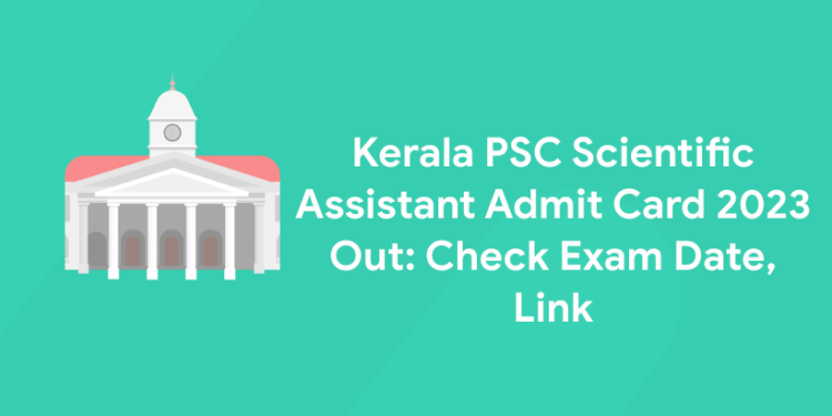 Kerala PSC Scientific Assistant Admit Card 2023 Out: Check Exam Date, Link